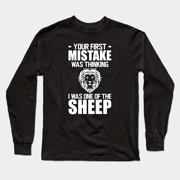 Motivation - Your first mistake was thinking I was one of the sheep w Long Sleeve T-Shirt by KC Happy Shop